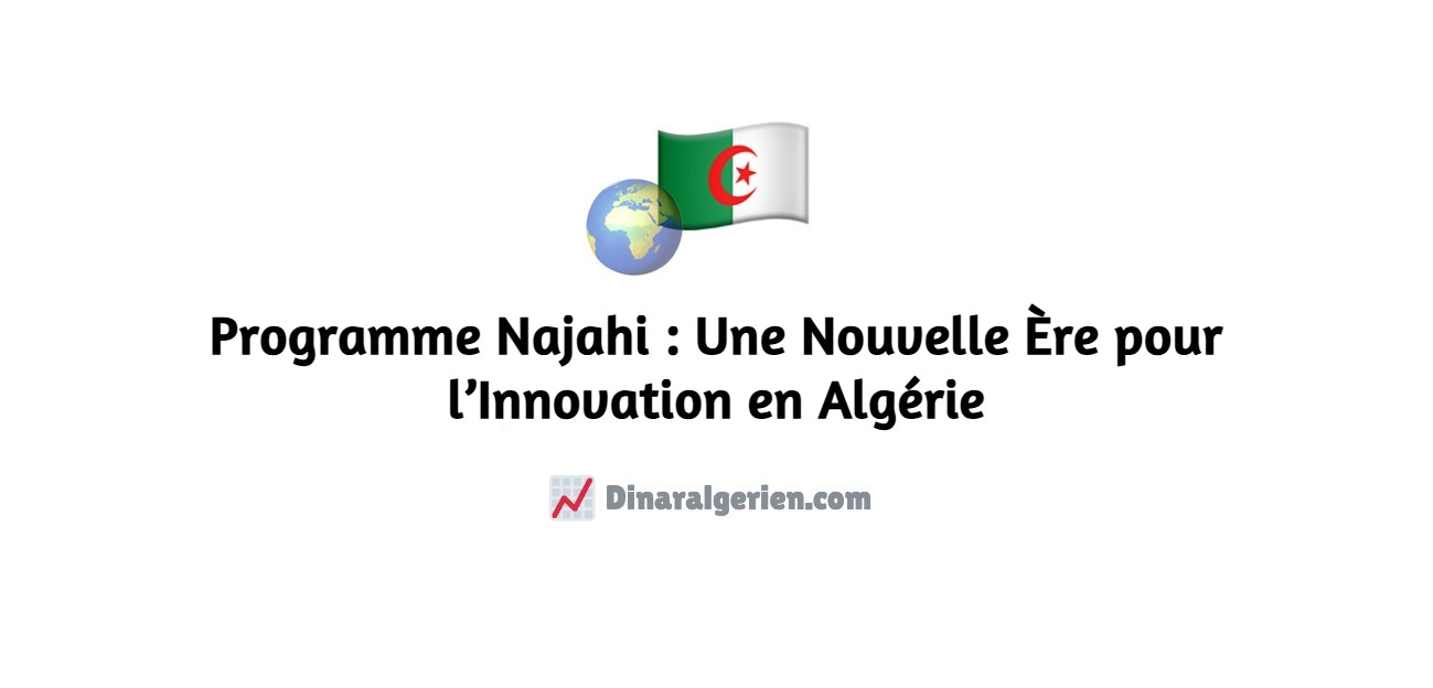 Programme Najahi : Une Nouvelle Ère pour l’Innovation en Algérie